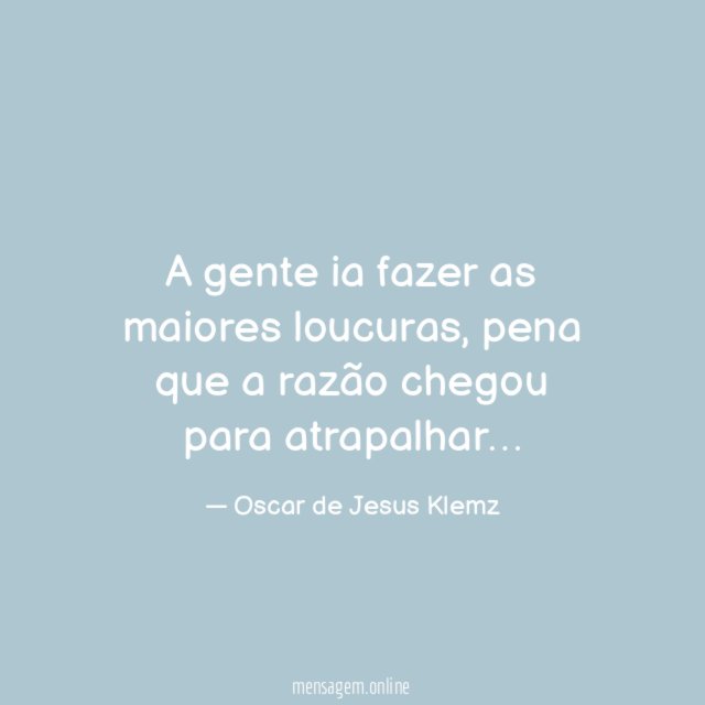A gente ia fazer as maiores loucuras