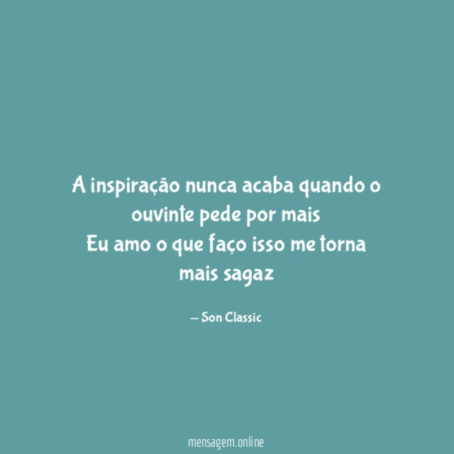 A inspiração nunca acaba quando o ouvinte pede