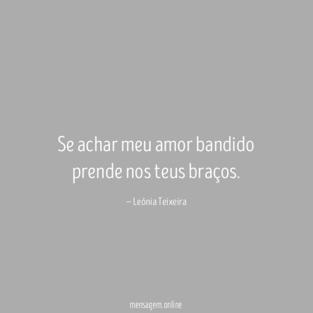 Se achar meu amor bandido prende nos teus braços