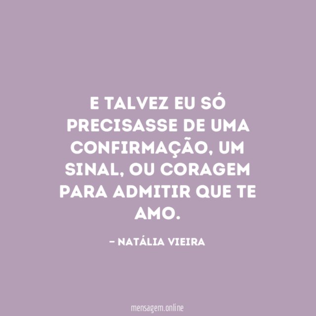 E talvez eu só precisasse de uma confirmação