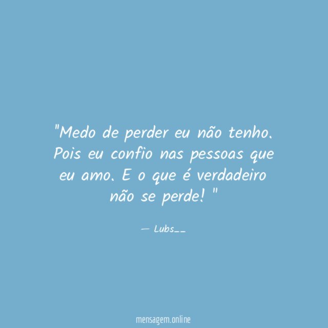 'Medo de perder eu não tenho