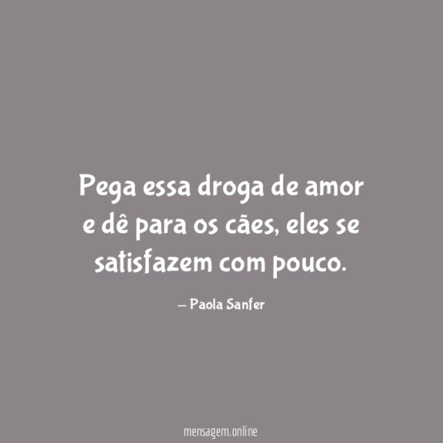Pega essa droga de amor e dê para os cães