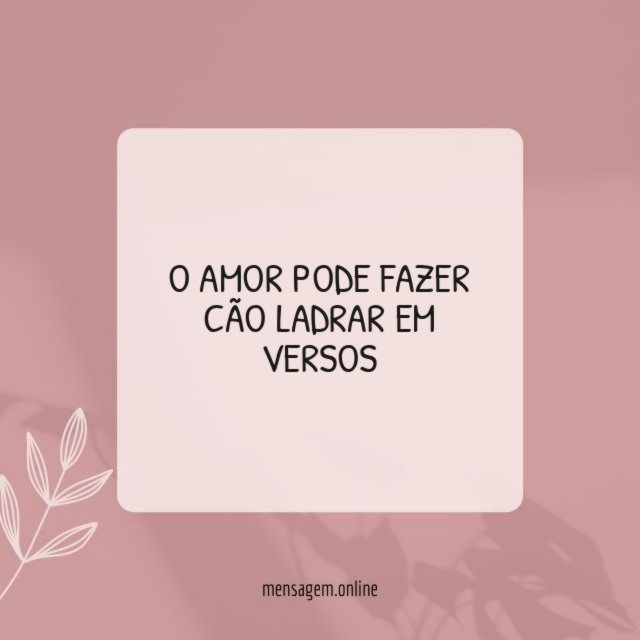 O AMOR PODE FAZER CÃO LADRAR EM VERSOS