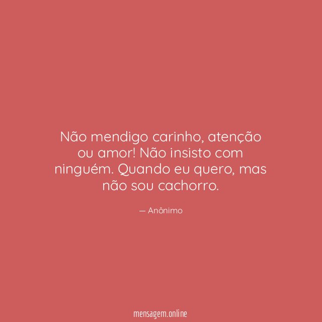 Não mendigo carinho