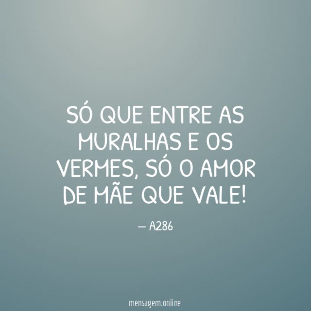 Só que entre as muralhas e os vermes