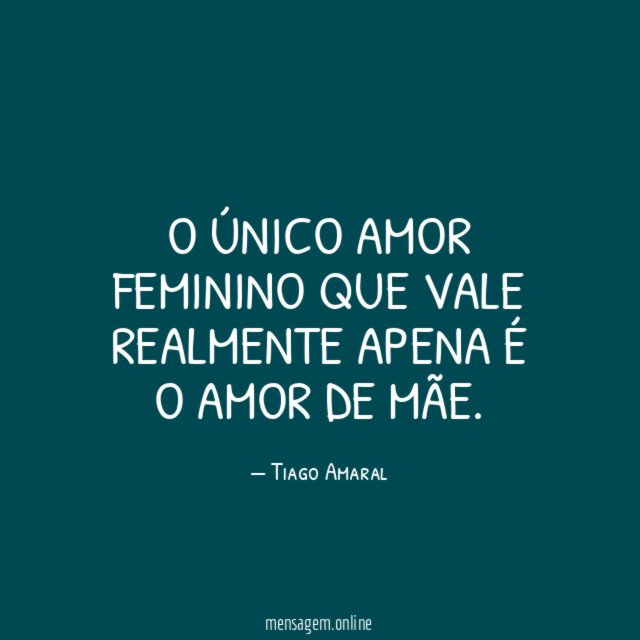 O único amor feminino que vale realmente apena