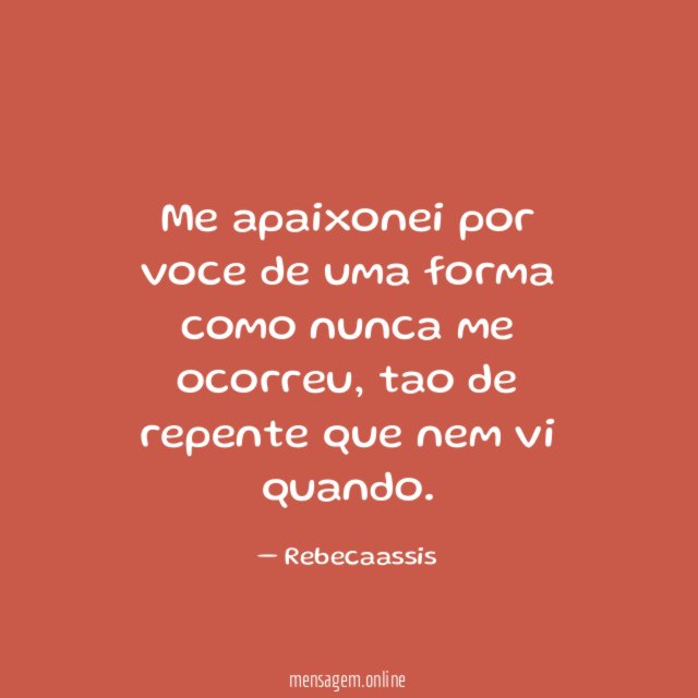 Me apaixonei por voce de uma forma como nunca me ocorreu