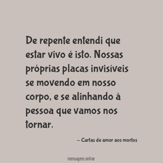 De repente entendi que estar vivo é isto
