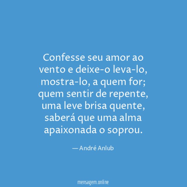 Confesse seu amor ao vento e deixe-o leva-lo
