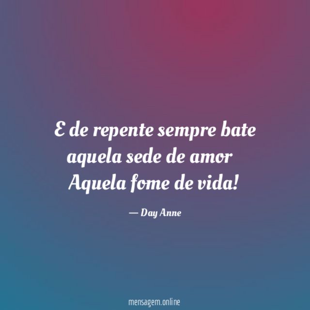 E de repente sempre bate aquela sede de amor