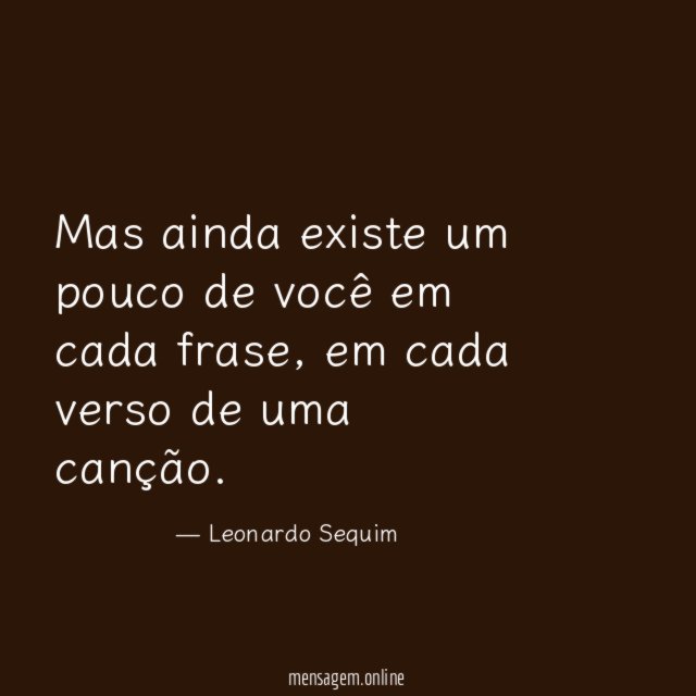 Mas ainda existe um pouco de você em cada frase