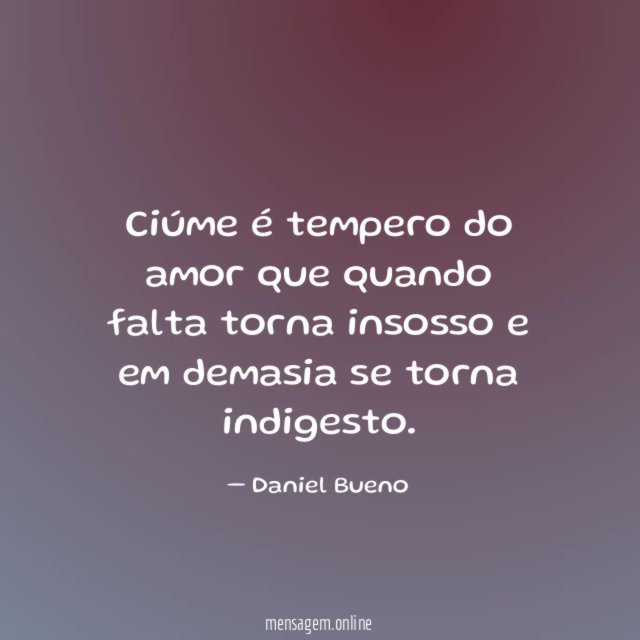 Ciúme é tempero do amor que quando falta