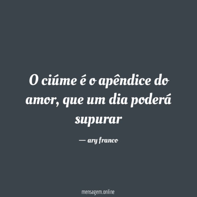 O ciúme é o apêndice do amor