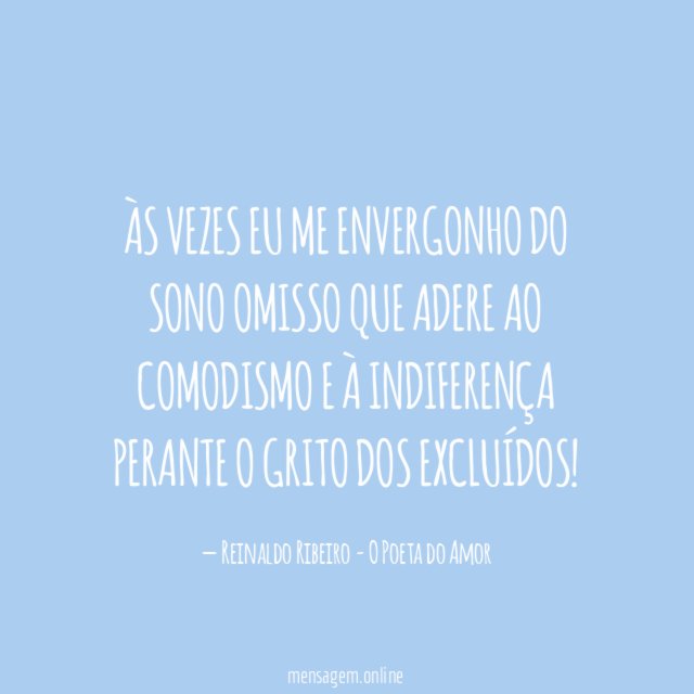 Às vezes eu me envergonho do sono omisso