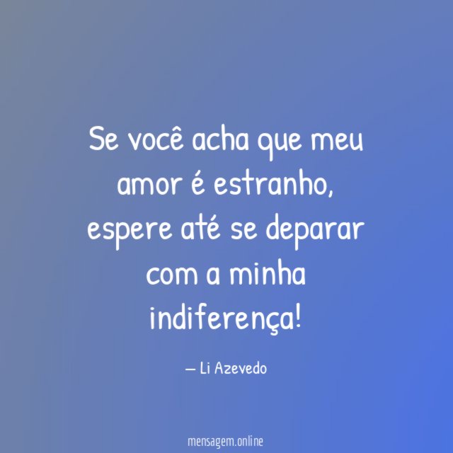 Se você acha que meu amor é estranho