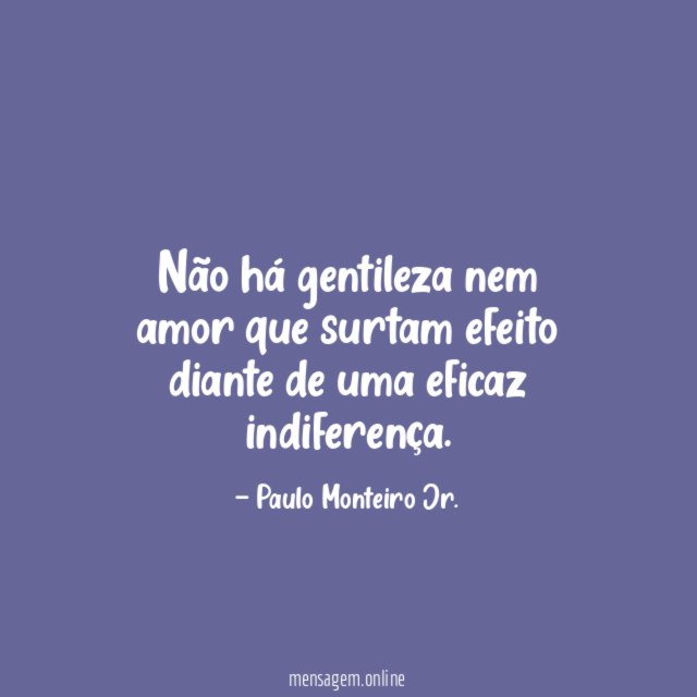Não há gentileza nem amor que surtam efeito