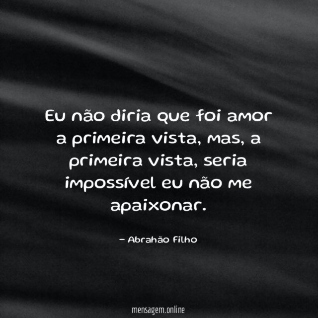 Eu não diria que foi amor a primeira vista