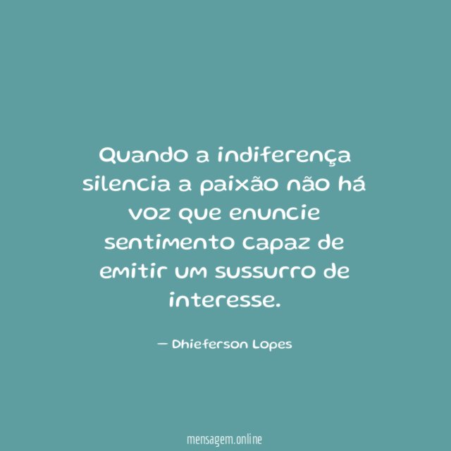 Quando a indiferença silencia a paixão não há