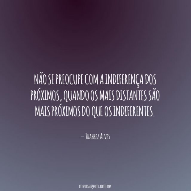 Não se preocupe com a indiferença dos próximos