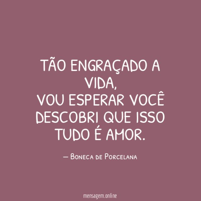 Tão engraçado a vida