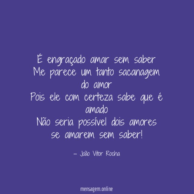 É engraçado amar sem saber