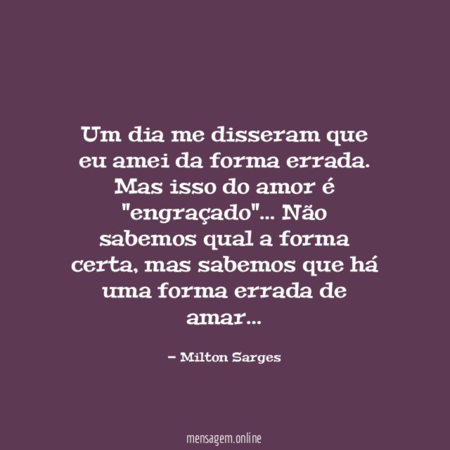 Um dia me disseram que eu amei da forma errada