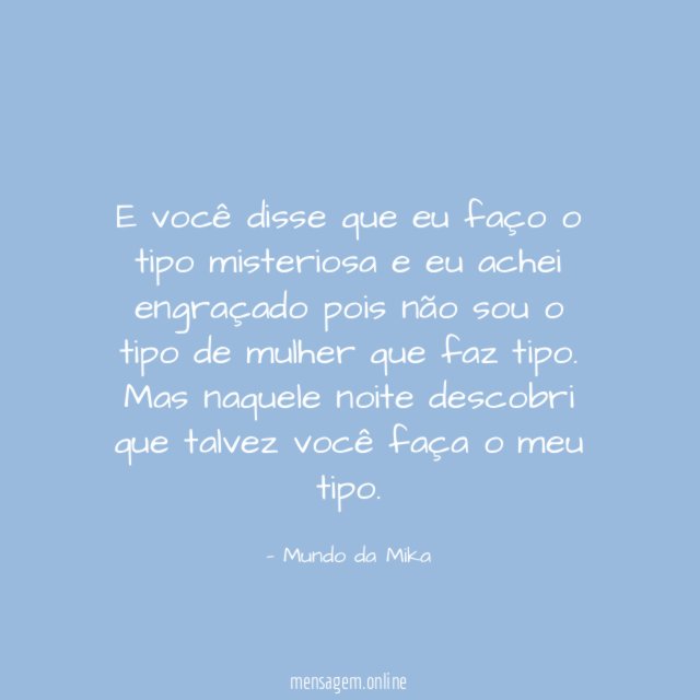 E você disse que eu faço o tipo