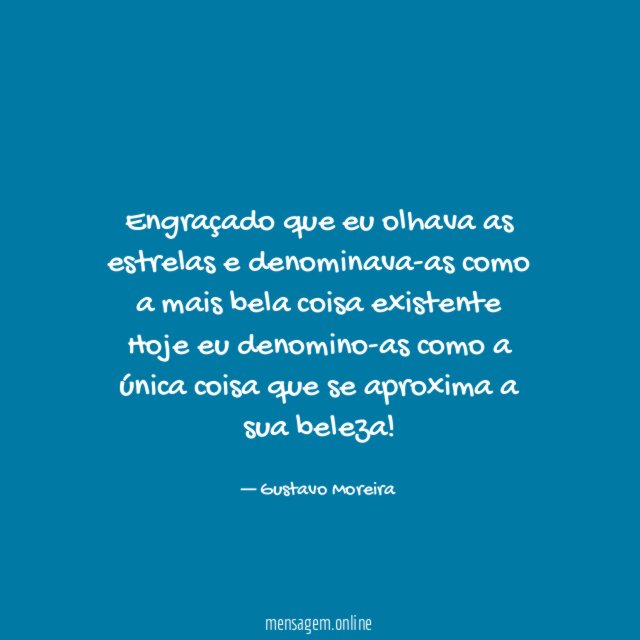 Engraçado que eu olhava as estrelas e denominava-as