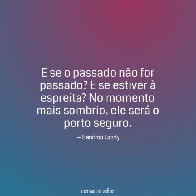 E se o passado não for passado