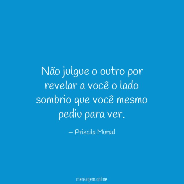 Não julgue o outro por revelar a você