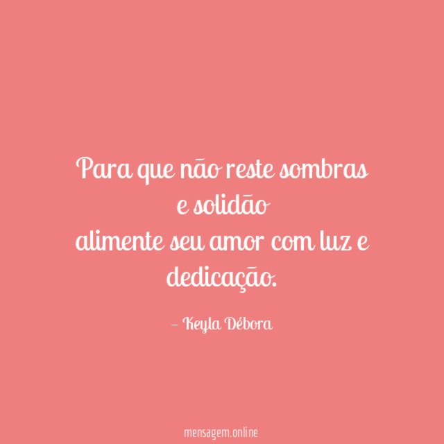 Para que não reste sombras e solidão alimente seu