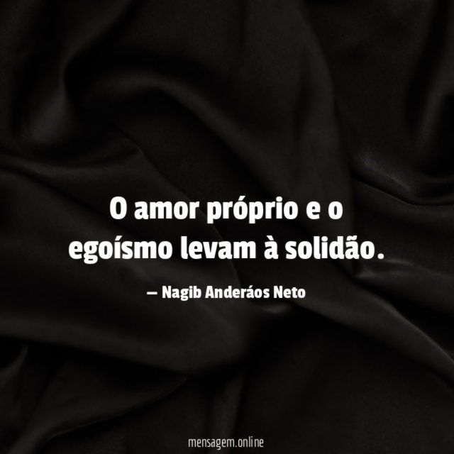 O amor próprio e o egoísmo levam à solidão