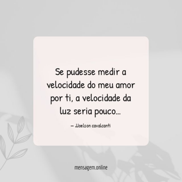 Se pudesse medir a velocidade do meu amor por ti