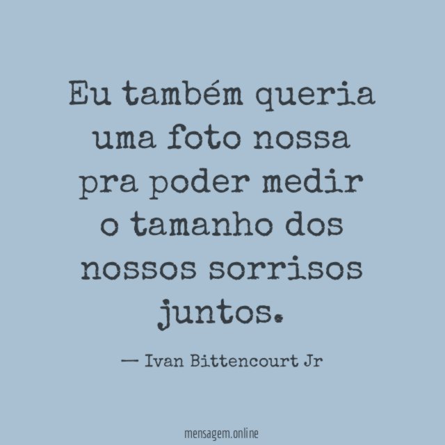 Eu também queria uma foto nossa pra poder
