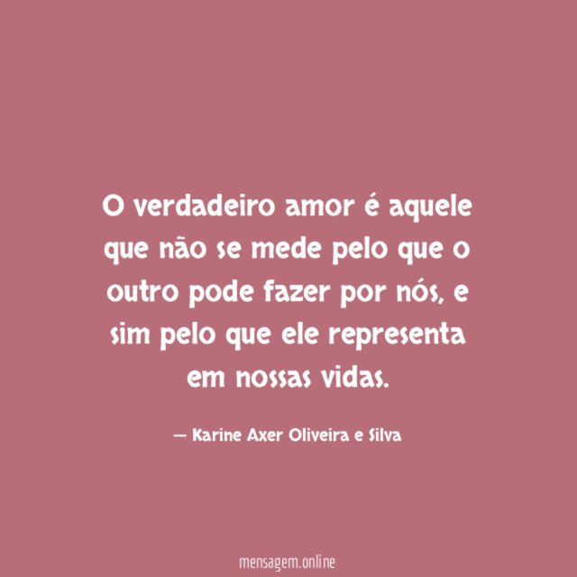 O verdadeiro amor é aquele que não se