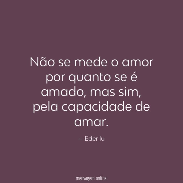 Não se mede o amor por quanto se é amado
