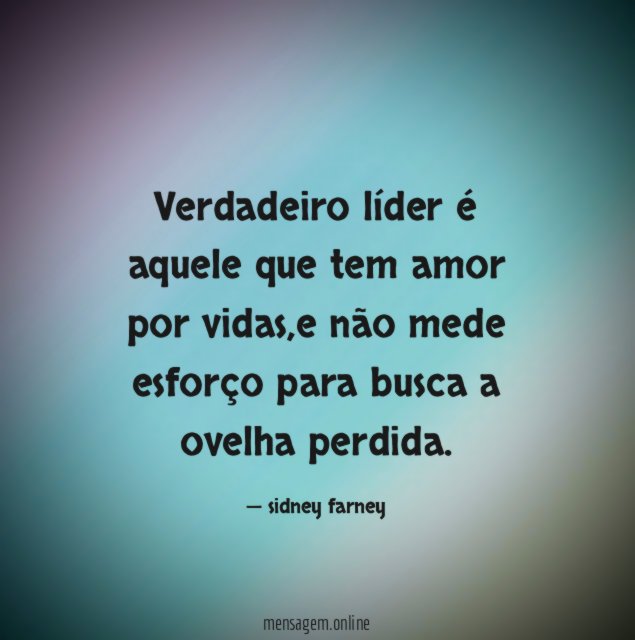 Verdadeiro líder é aquele que tem amor por vidas