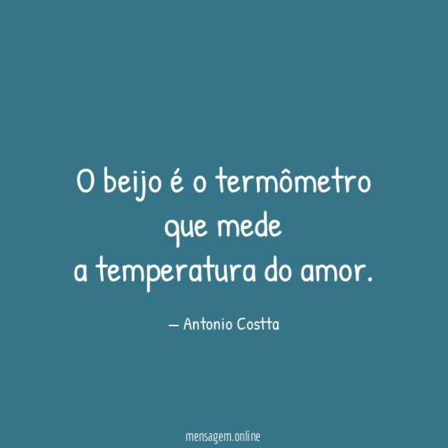 O beijo é o termômetro que mede a temperatura do amor