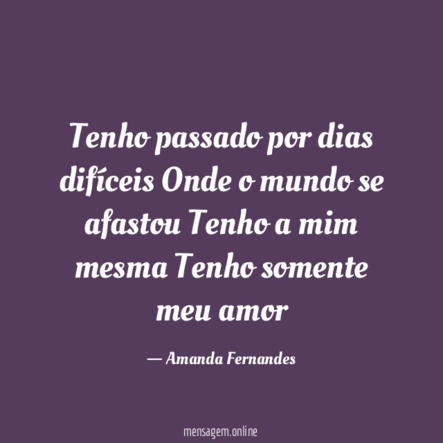 Tenho passado por dias difíceis Onde o mundo se