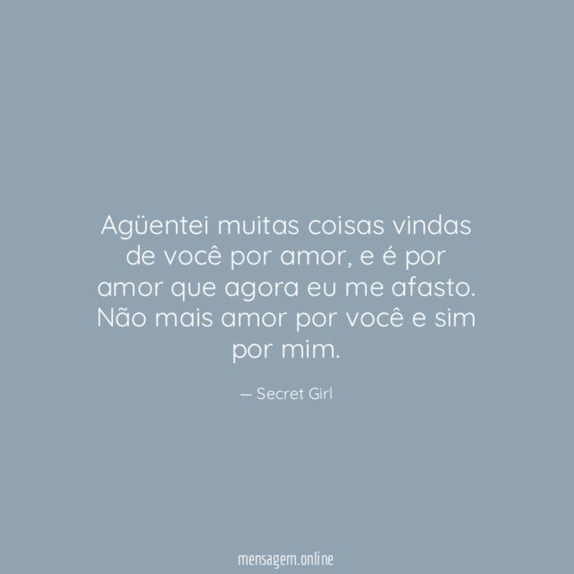 Agüentei muitas coisas vindas de você por amor