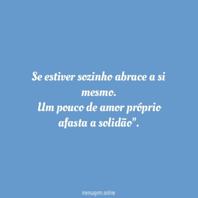 Se estiver sozinho abrace a si mesmo