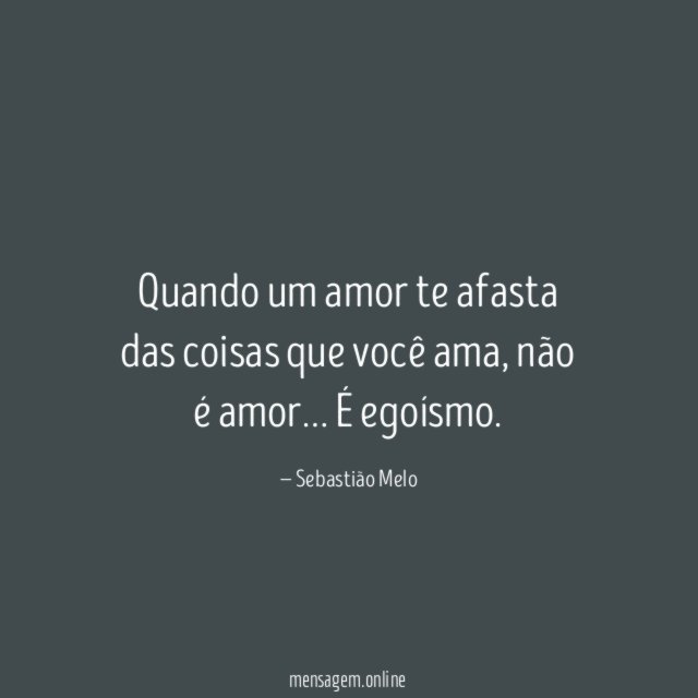 Quando um amor te afasta das coisas que você ama