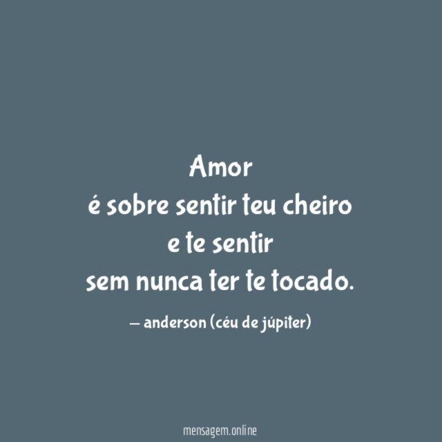 amor é sobre sentir teu cheiro e te sentir sem nunca