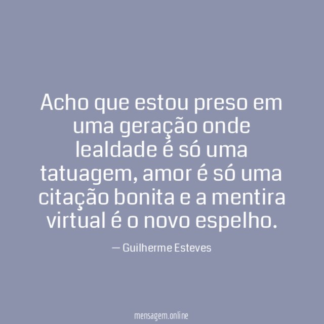 Acho que estou preso em uma geração onde