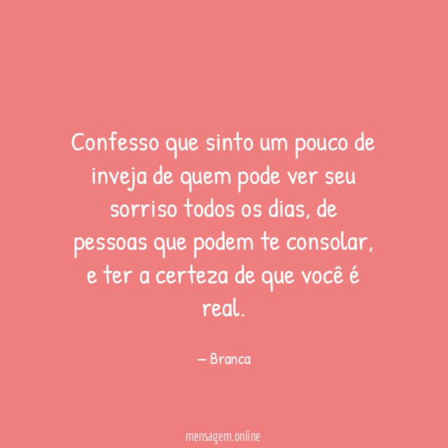 Confesso que sinto um pouco de inveja de