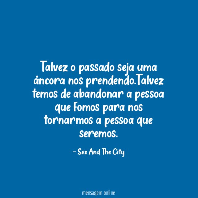 Talvez o passado seja uma âncora nos prendendo