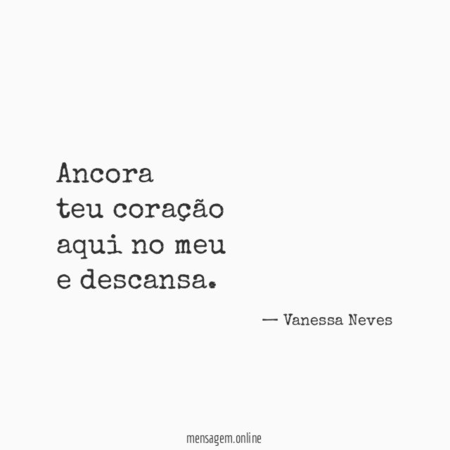ancora teu coração aqui no meu e descansa
