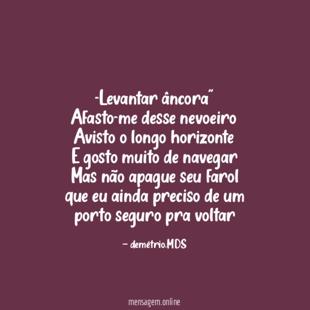 Levantar âncora" Afasto-me desse nevoeiro Avisto o longo horizonte E gosto