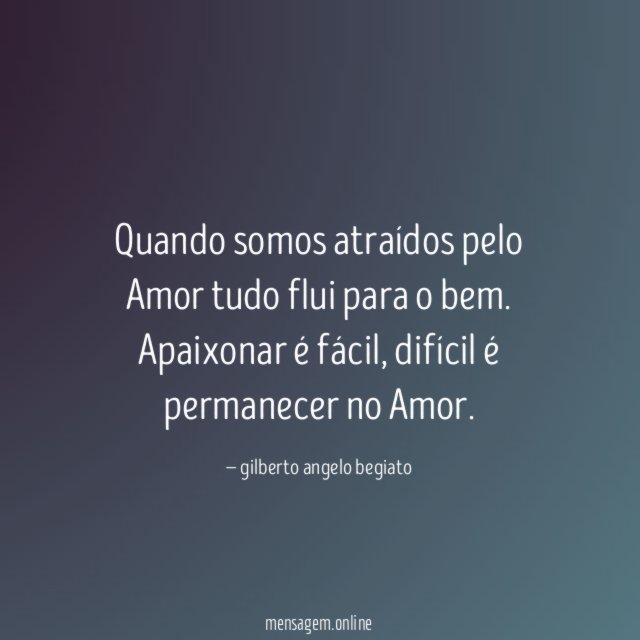 Quando somos atraídos pelo Amor tudo flui para o bem