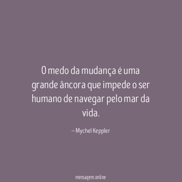 O medo da mudança é uma grande âncora